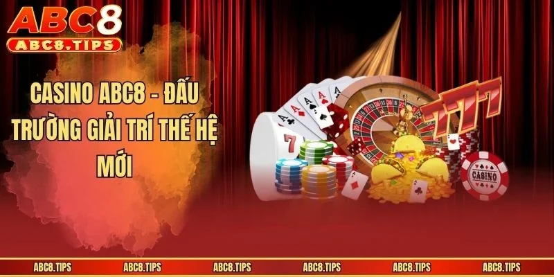 Casino ABC8 - Đấu trường giải trí thế hệ mới