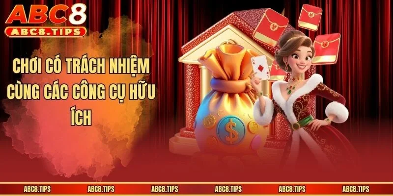 Chơi có trách nhiệm cùng các công cụ hữu ích