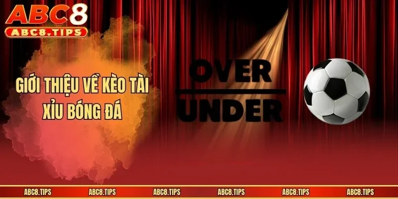 Giới thiệu về kèo tài xỉu bóng đá