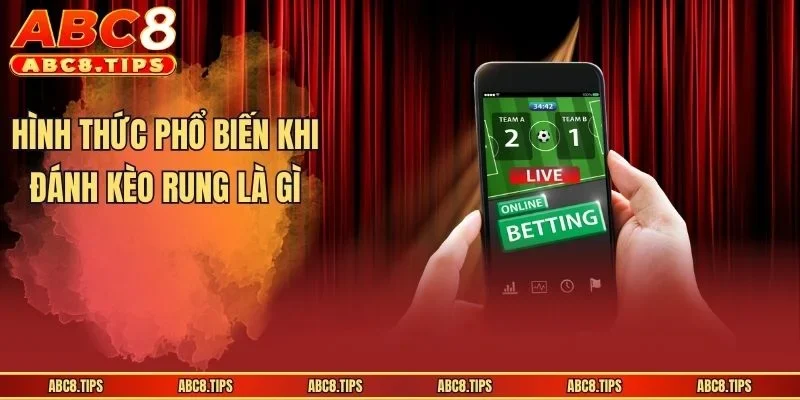 Hình thức phổ biến khi đánh kèo rung là gì