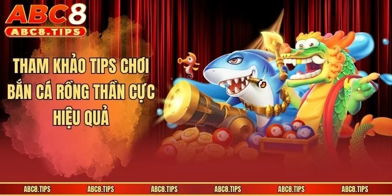Tham khảo tips chơi bắn cá rồng thần cực hiệu quả